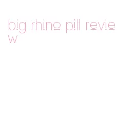 big rhino pill review