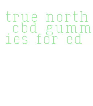 true north cbd gummies for ed