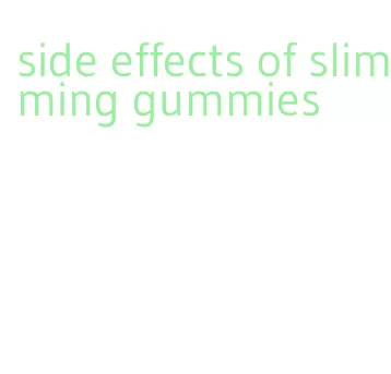 side effects of slimming gummies