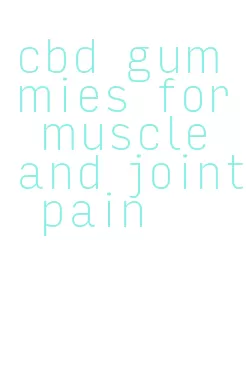 cbd gummies for muscle and joint pain