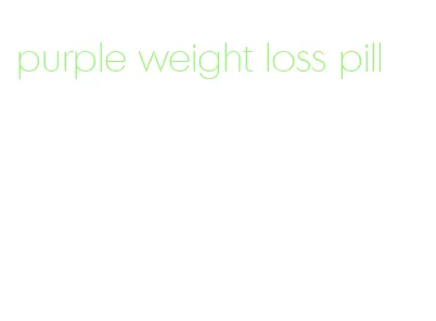 purple weight loss pill