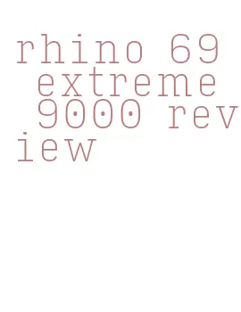 rhino 69 extreme 9000 review