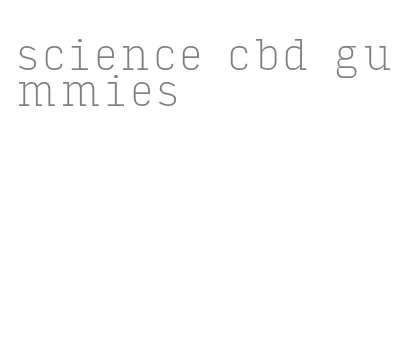 science cbd gummies