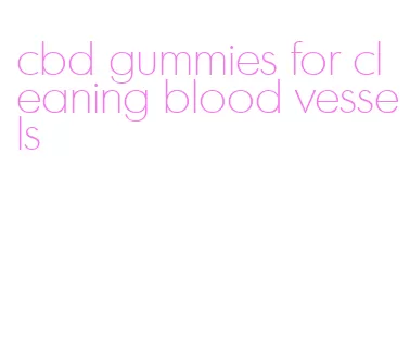 cbd gummies for cleaning blood vessels