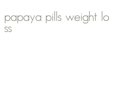 papaya pills weight loss