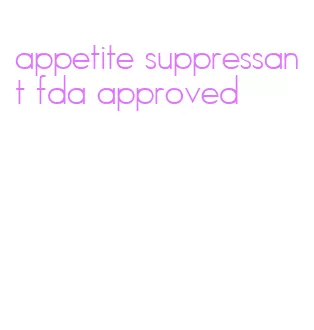 appetite suppressant fda approved