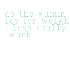 do the gummies for weight loss really work