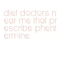 diet doctors near me that prescribe phentermine