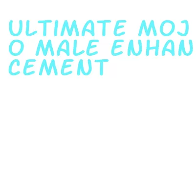 ultimate mojo male enhancement