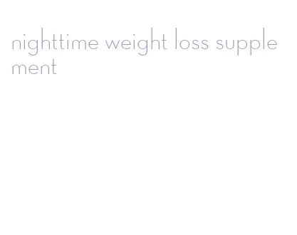 nighttime weight loss supplement