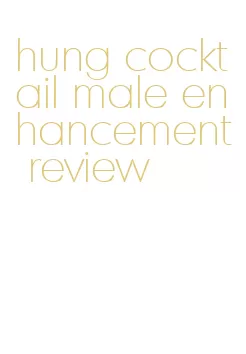 hung cocktail male enhancement review