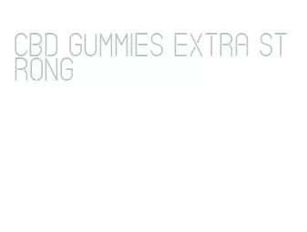 cbd gummies extra strong