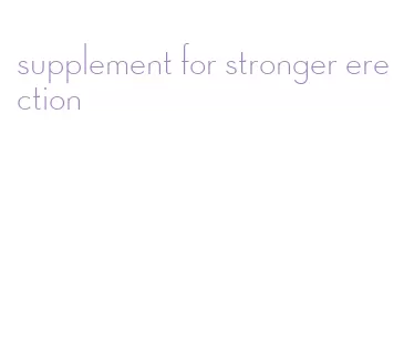 supplement for stronger erection