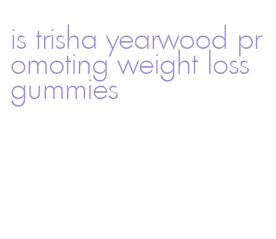 is trisha yearwood promoting weight loss gummies