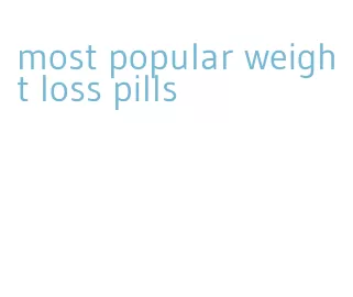 most popular weight loss pills