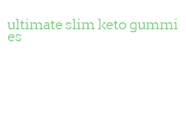 ultimate slim keto gummies