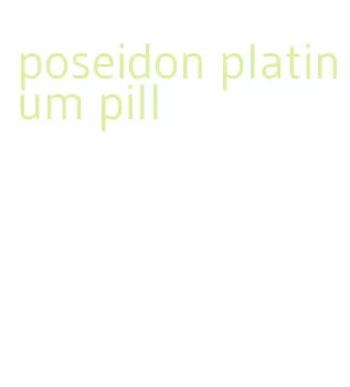 poseidon platinum pill