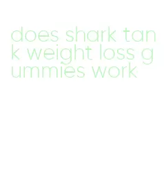 does shark tank weight loss gummies work