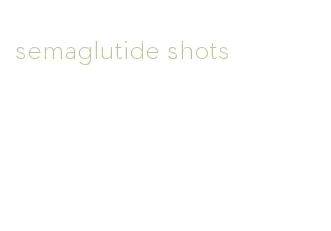 semaglutide shots