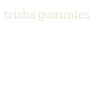 trisha gummies