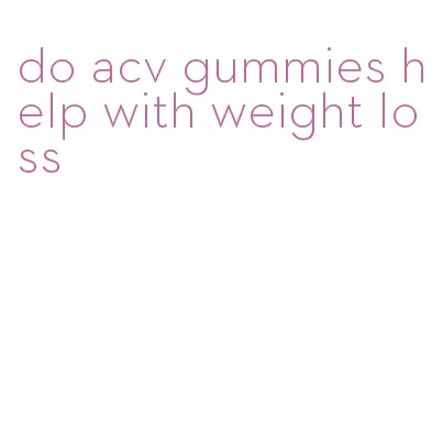 do acv gummies help with weight loss