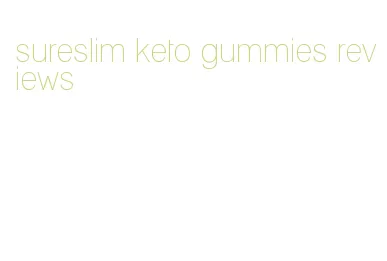 sureslim keto gummies reviews