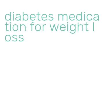 diabetes medication for weight loss