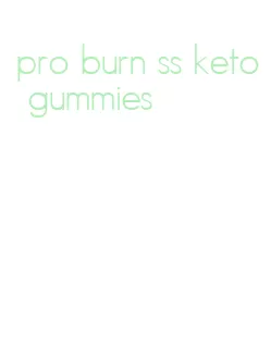 pro burn ss keto gummies