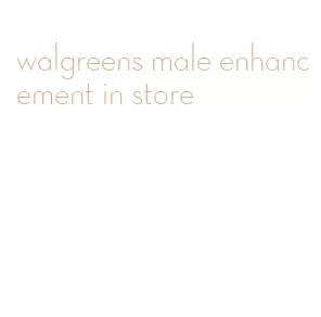 walgreens male enhancement in store