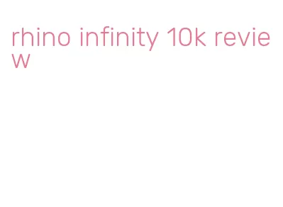 rhino infinity 10k review