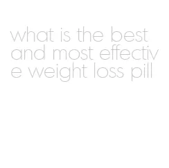 what is the best and most effective weight loss pill