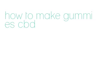 how to make gummies cbd