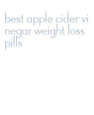 best apple cider vinegar weight loss pills