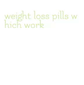 weight loss pills which work