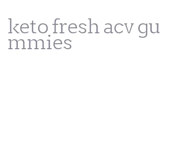 keto fresh acv gummies