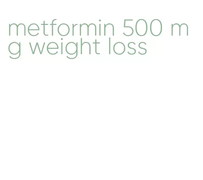 metformin 500 mg weight loss