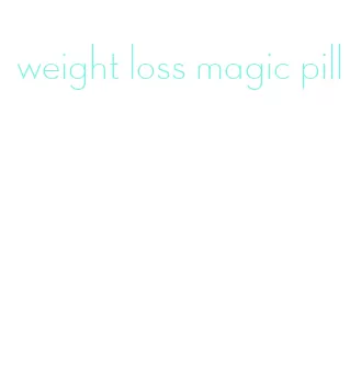 weight loss magic pill