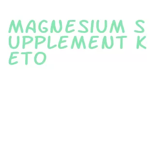 magnesium supplement keto