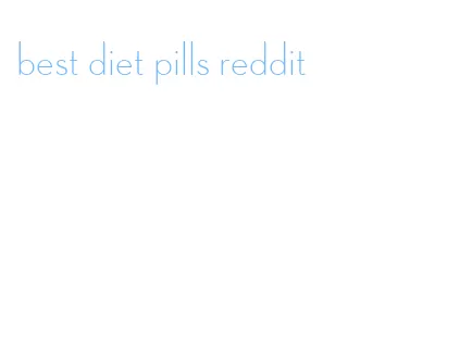 best diet pills reddit