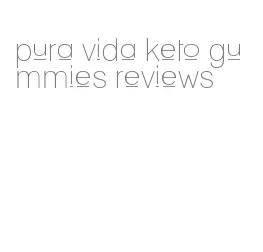 pura vida keto gummies reviews