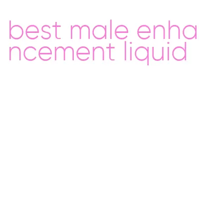 best male enhancement liquid