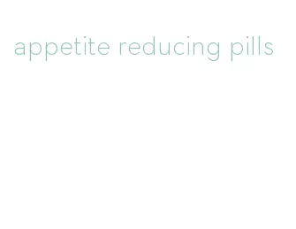 appetite reducing pills