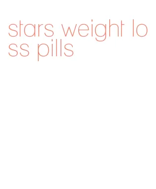 stars weight loss pills