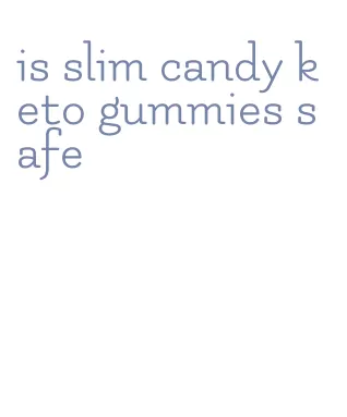 is slim candy keto gummies safe