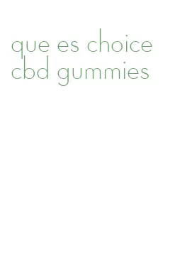 que es choice cbd gummies