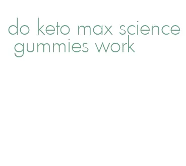 do keto max science gummies work