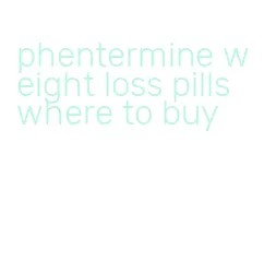 phentermine weight loss pills where to buy