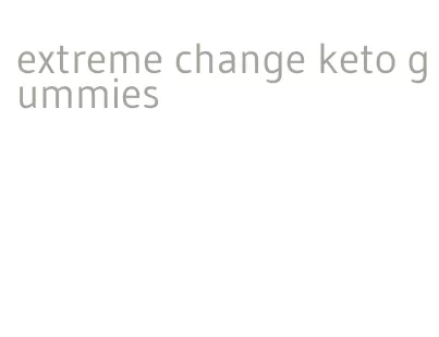 extreme change keto gummies