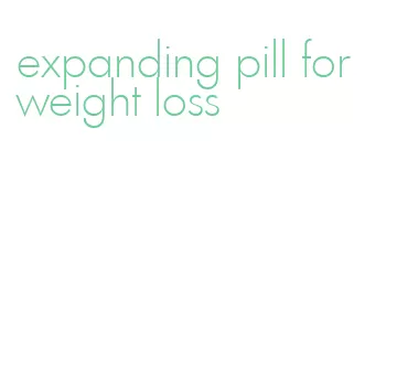 expanding pill for weight loss