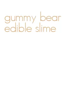 gummy bear edible slime